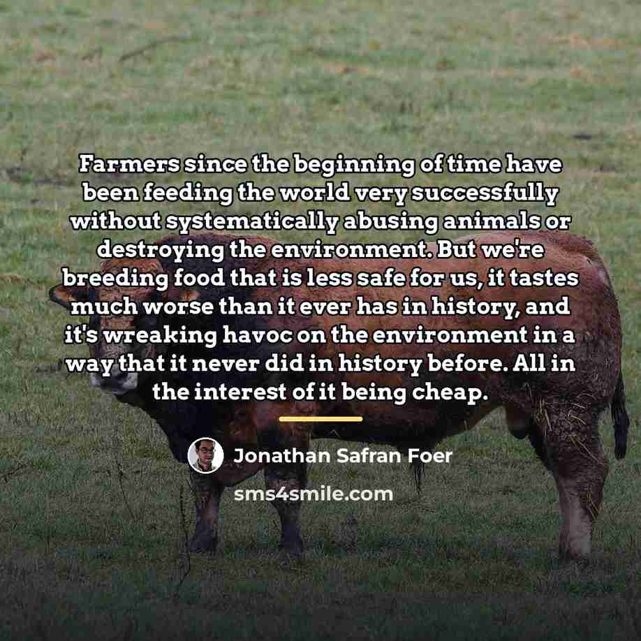 “Farmers since the beginning of time have been feeding the…” quote by Jonathan Safran Foer