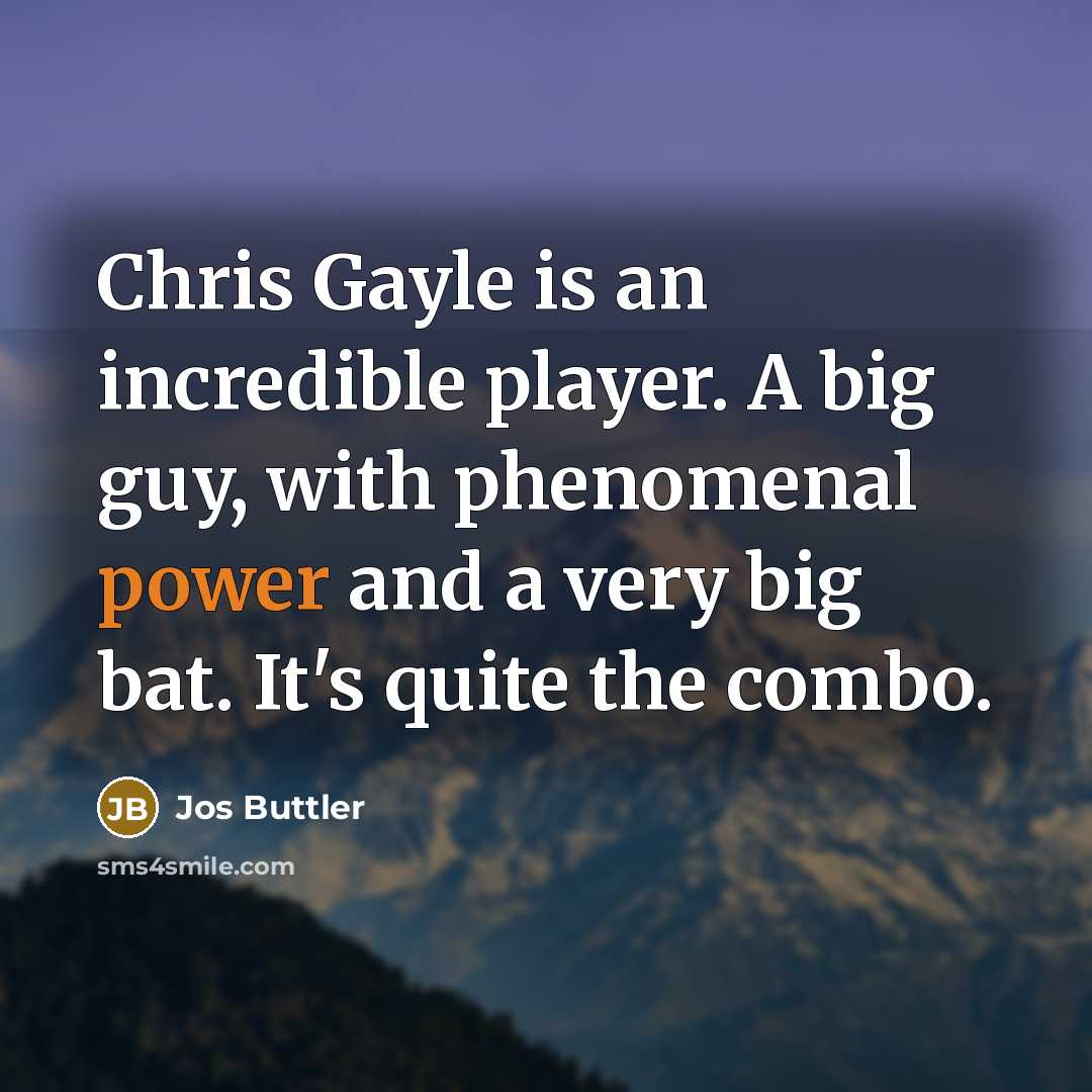 “Chris Gayle is an incredible player. A big guy, with…” quote by Jos Buttler