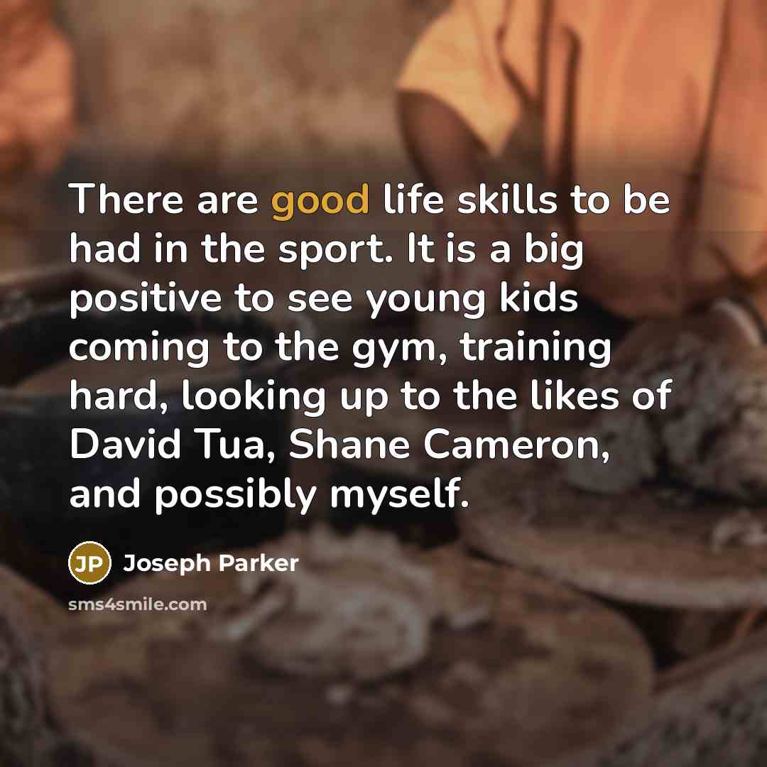 “There are good life skills to be had in the…” quote by Joseph Parker