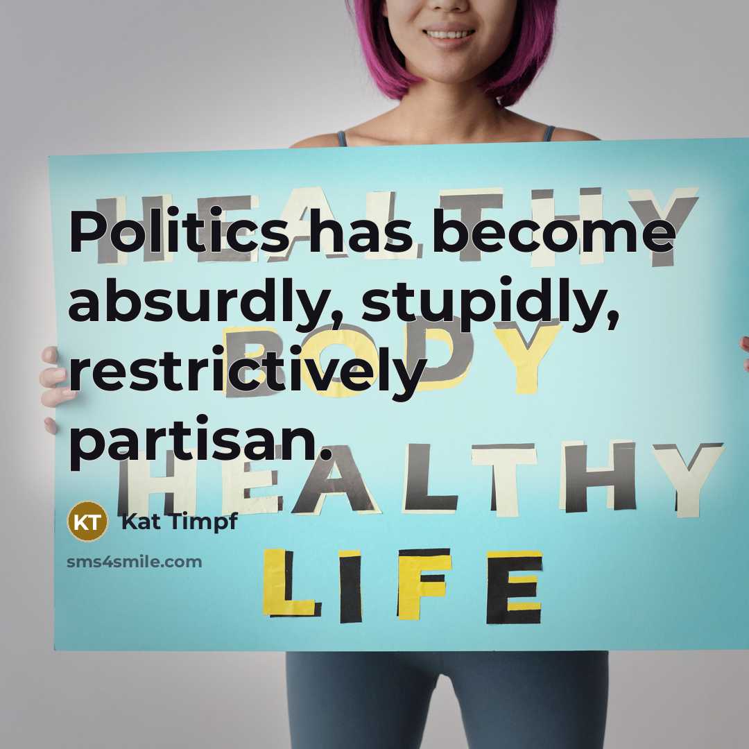 “Politics has become absurdly, stupidly, restrictively partisan.…” quote by Kat Timpf