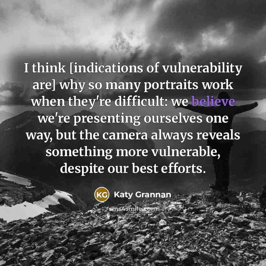 “I think [indications of vulnerability are] why so many portraits…” quote by Katy Grannan