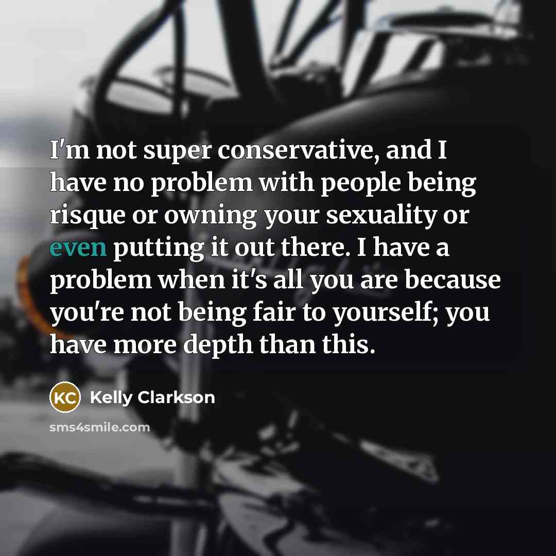 “I'm not super conservative, and I have no problem with…” quote by Kelly Clarkson