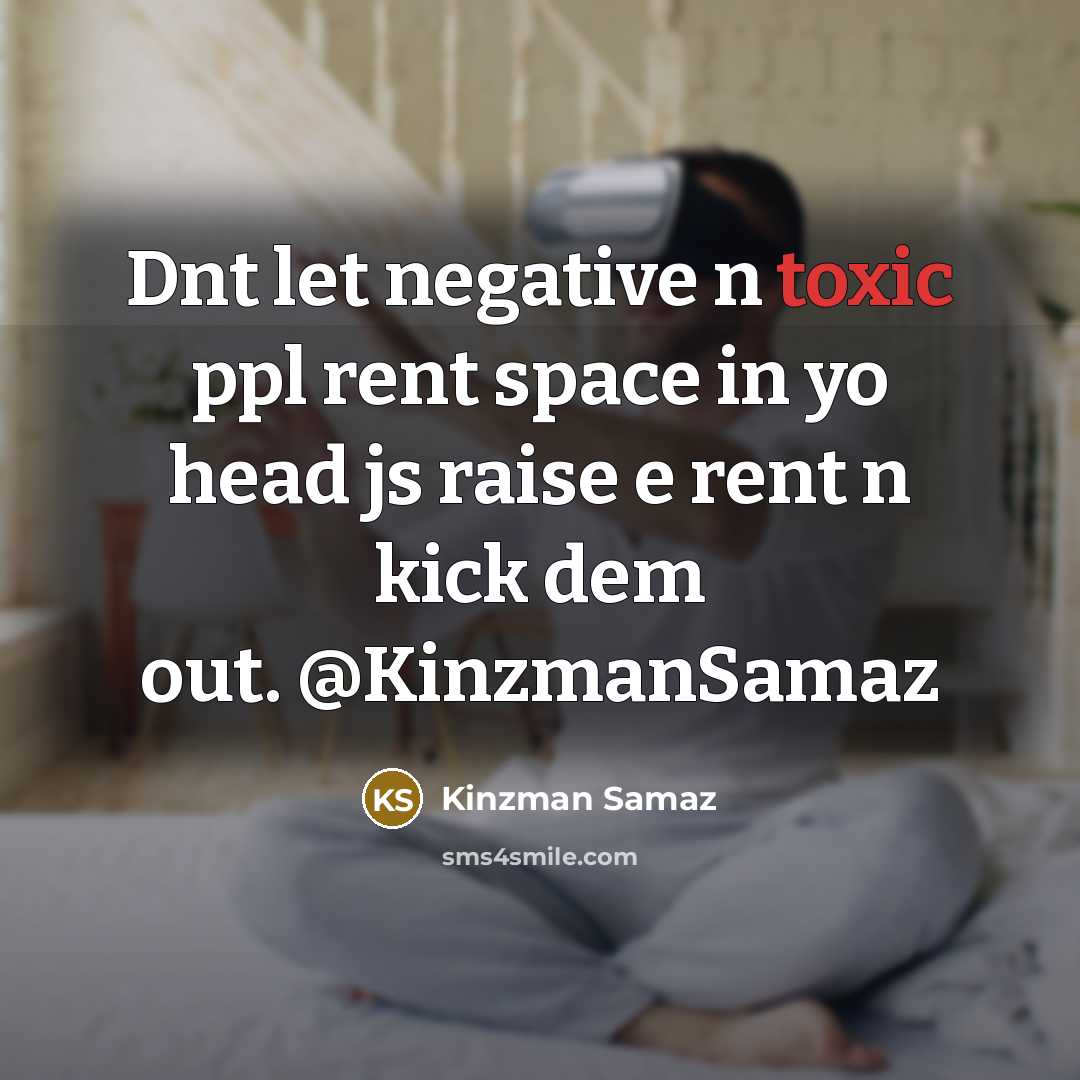 “Dnt let negative n toxic ppl rent space in yo…” quote by Kinzman Samaz
