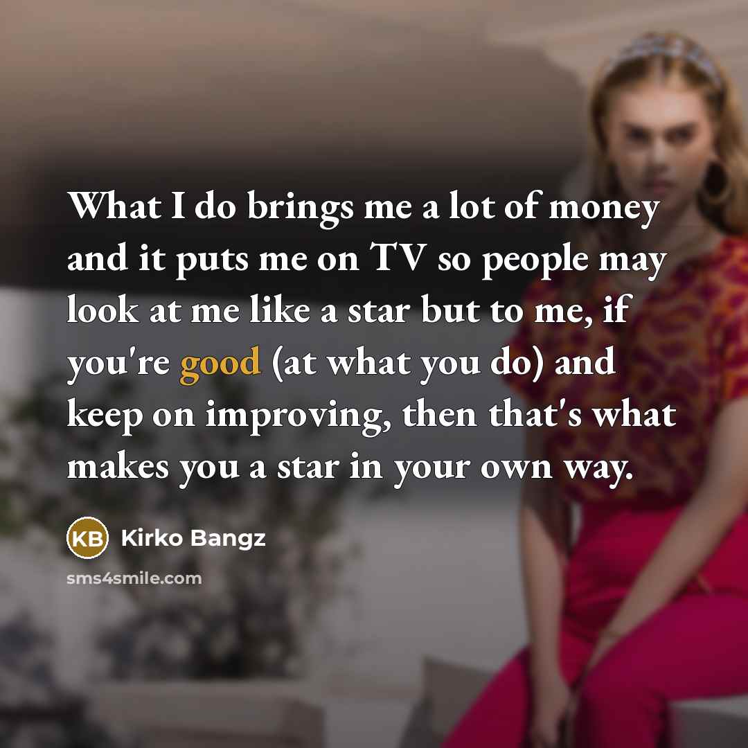 “What I do brings me a lot of money and…” quote by Kirko Bangz