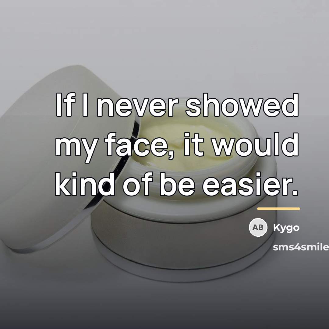 “If I never showed my face, it would kind of…” quote by Kygo