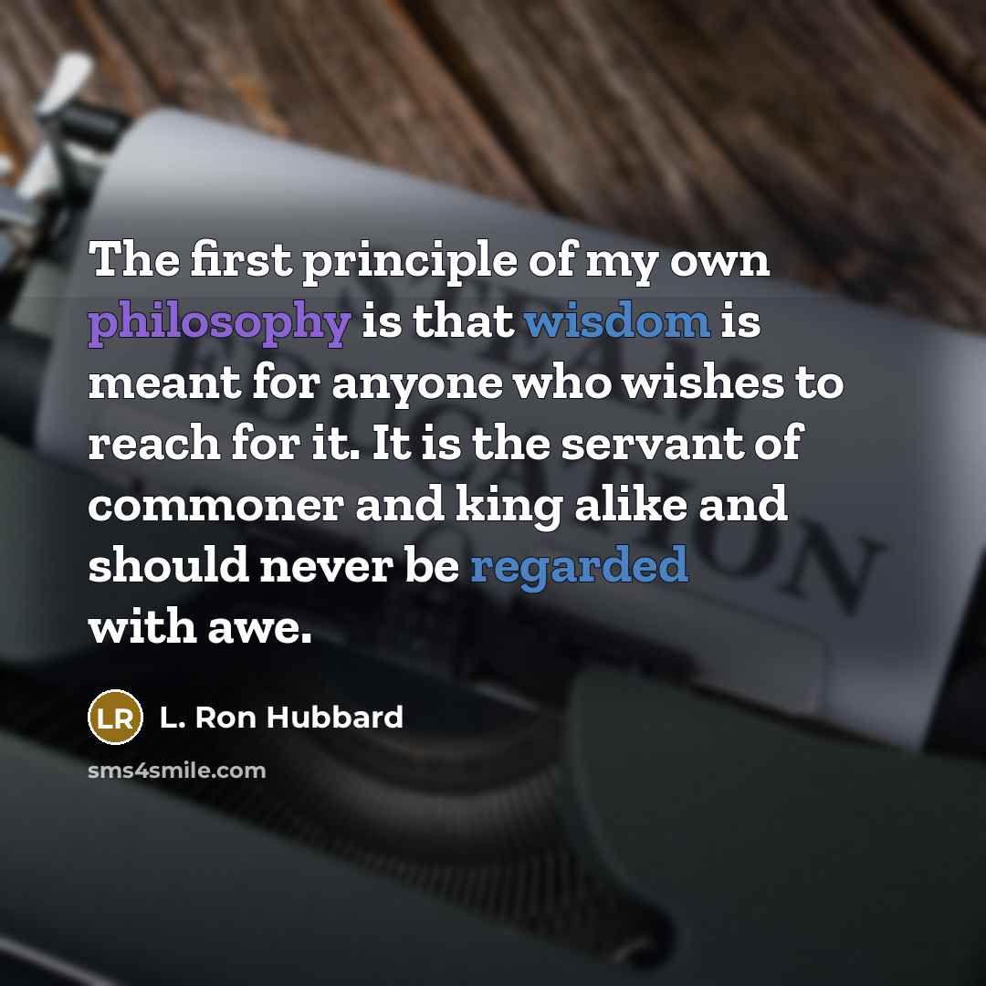 “The first principle of my own philosophy is that wisdom…” quote by L. Ron Hubbard