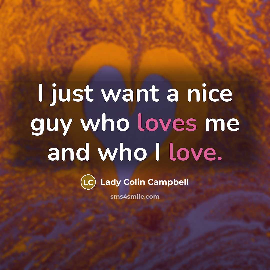 “I just want a nice guy who loves me and…” quote by Lady Colin Campbell