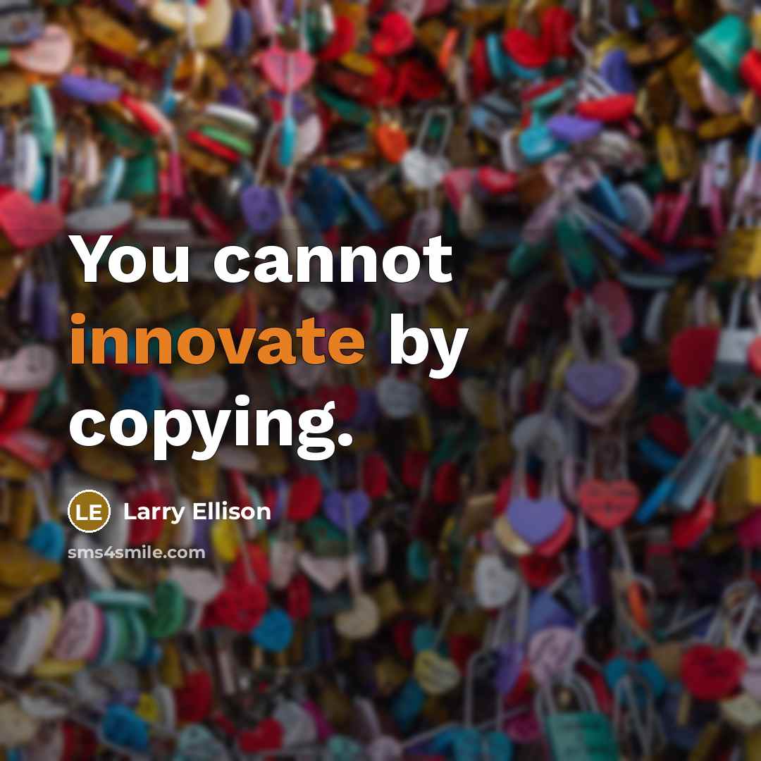 “You cannot innovate by copying.…” quote by Larry Ellison