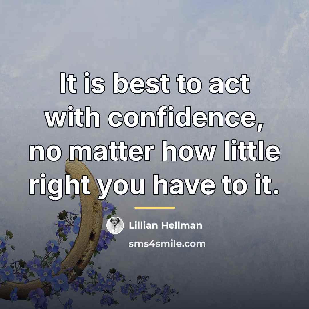“It is best to act with confidence, no matter how…” quote by Lillian Hellman
