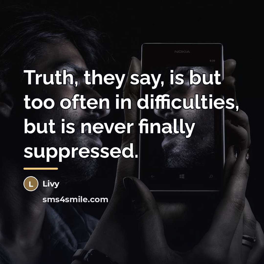 “Truth, they say, is but too often in difficulties, but…” quote by Livy