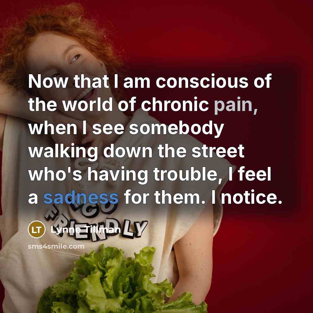 “Now that I am conscious of the world of chronic…” quote by Lynne Tillman