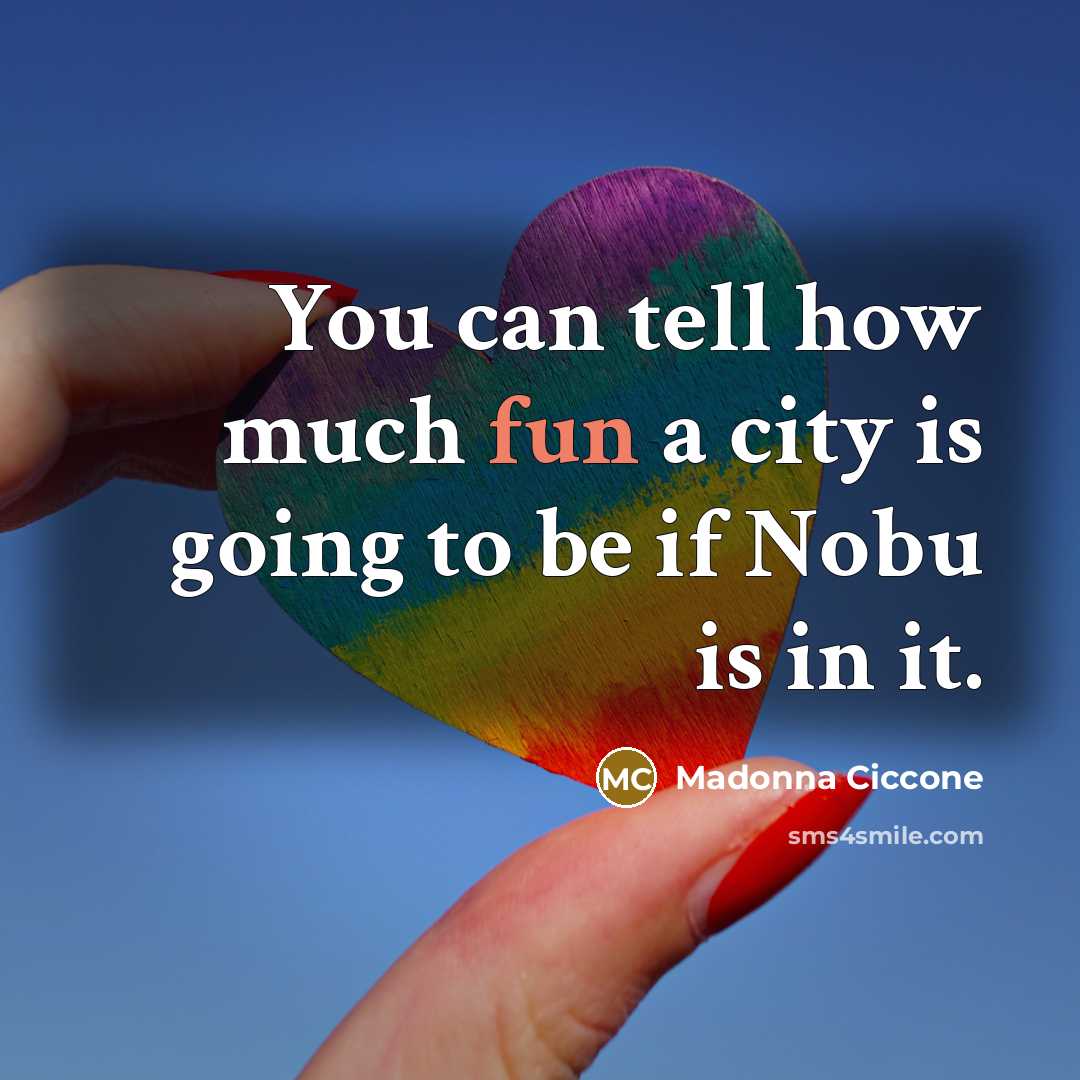 “You can tell how much fun a city is going…” quote by Madonna Ciccone