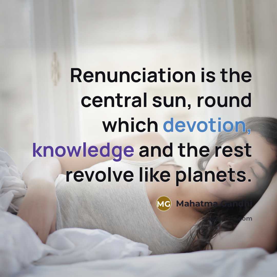 “Renunciation is the central sun, round which devotion, knowledge and…” quote by Mahatma Gandhi