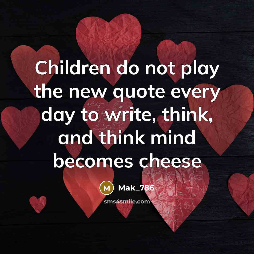 “Children do not play the new quote every day to…” quote by Mak_786