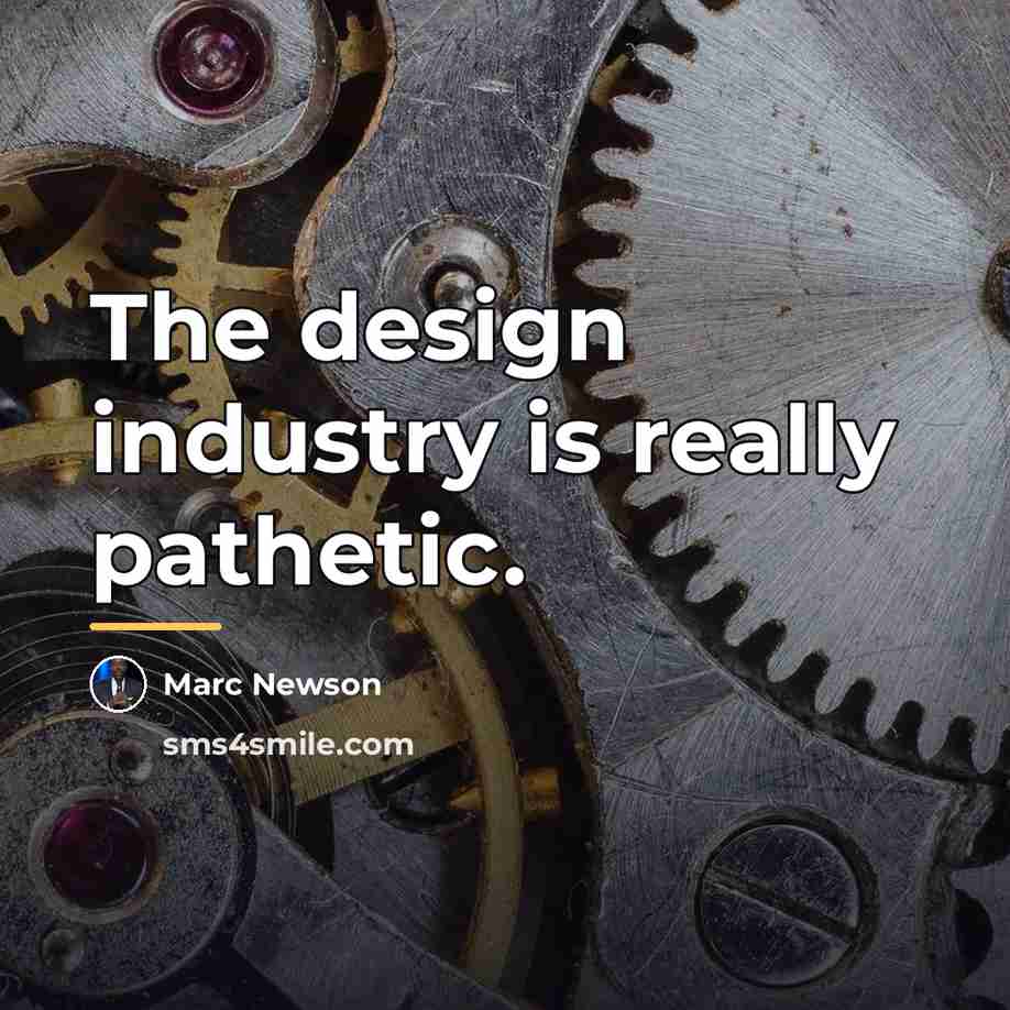 “The design industry is really pathetic.…” quote by Marc Newson