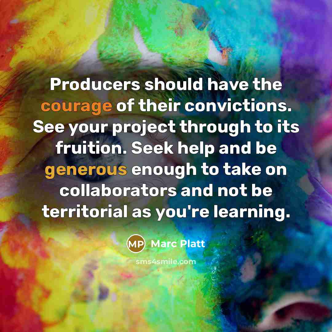“Producers should have the courage of their convictions. See your…” quote by Marc Platt