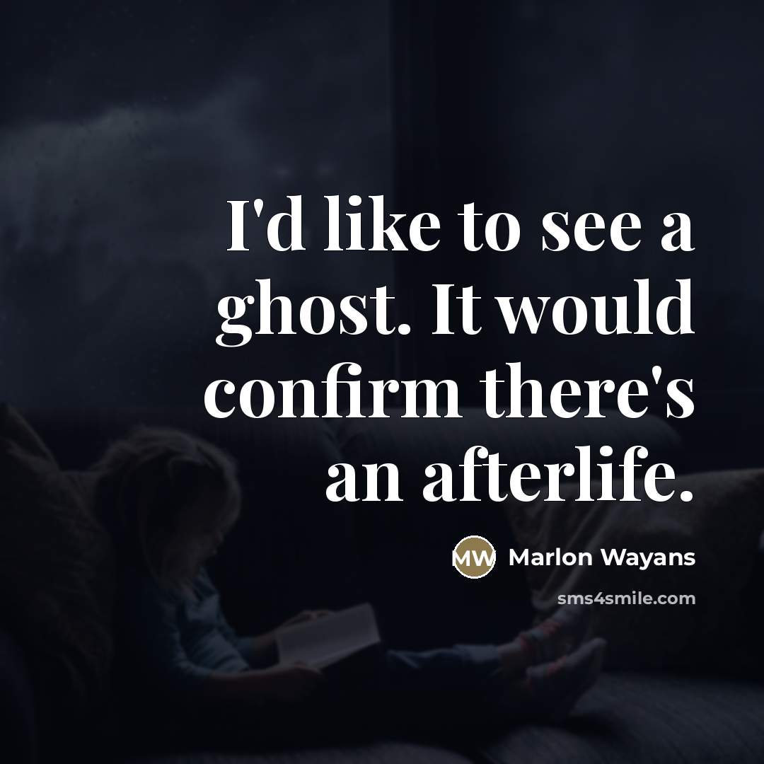 “I'd like to see a ghost. It would confirm there's…” quote by Marlon Wayans