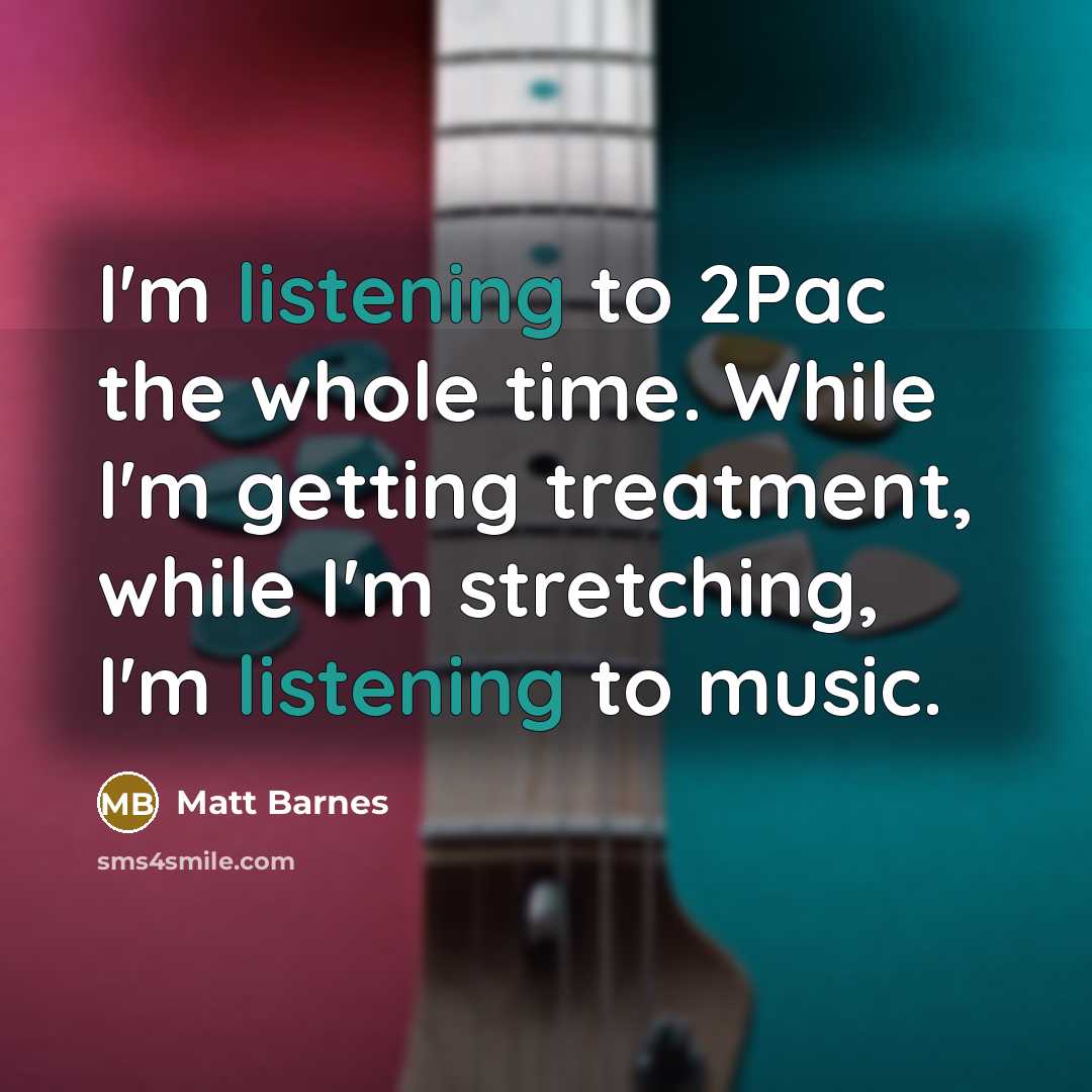 “I'm listening to 2Pac the whole time. While I'm getting…” quote by Matt Barnes