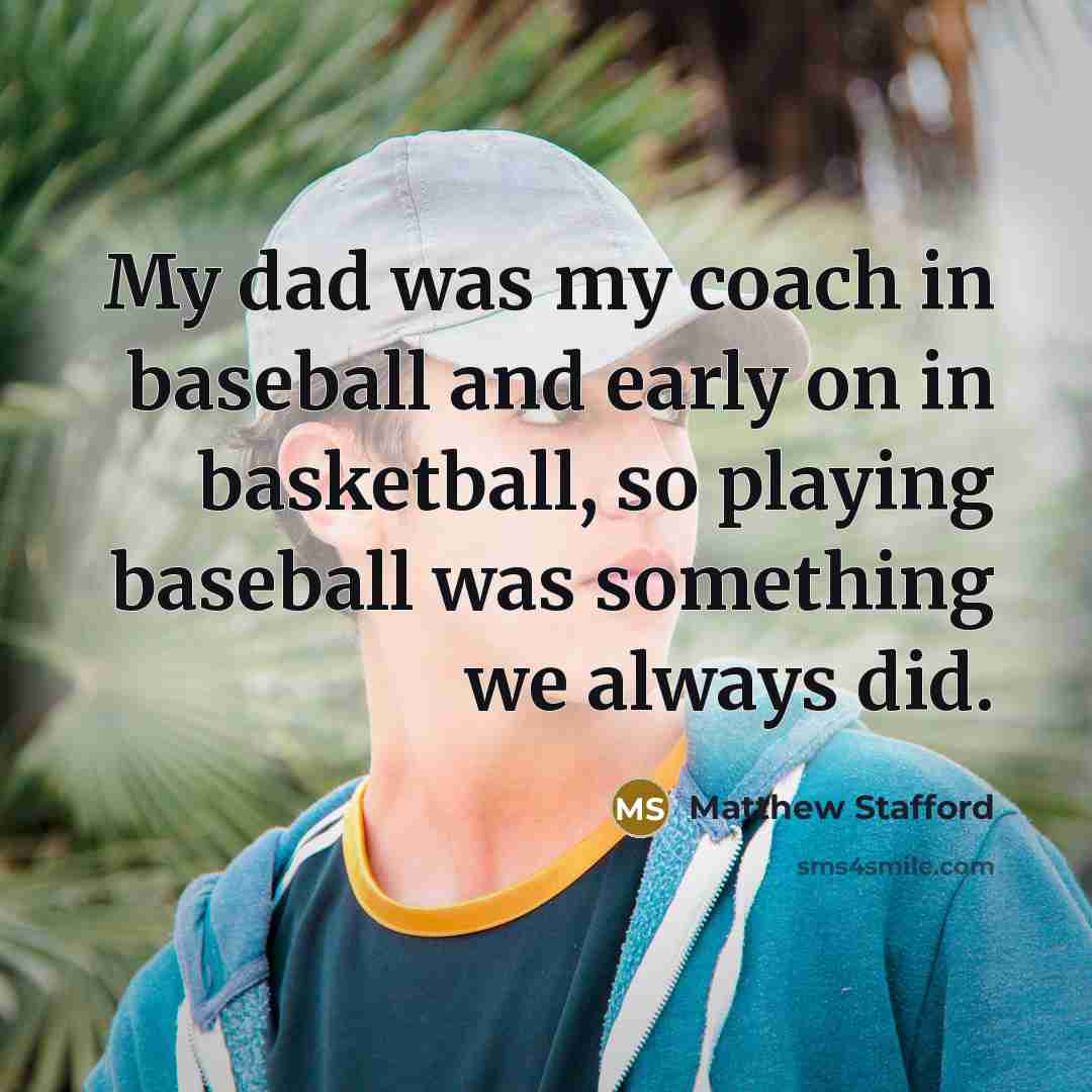 “My dad was my coach in baseball and early on…” quote by Matthew Stafford