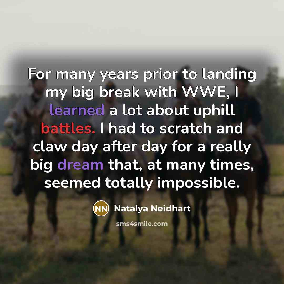 “For many years prior to landing my big break with…” quote by Natalya Neidhart