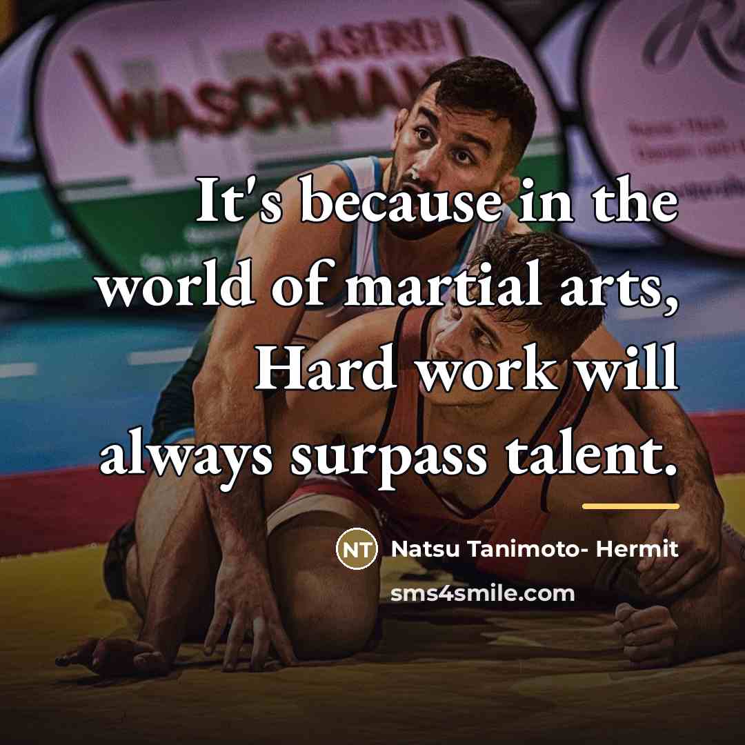 “It's because in the world of martial arts, Hard work…” quote by Natsu Tanimoto- Hermit