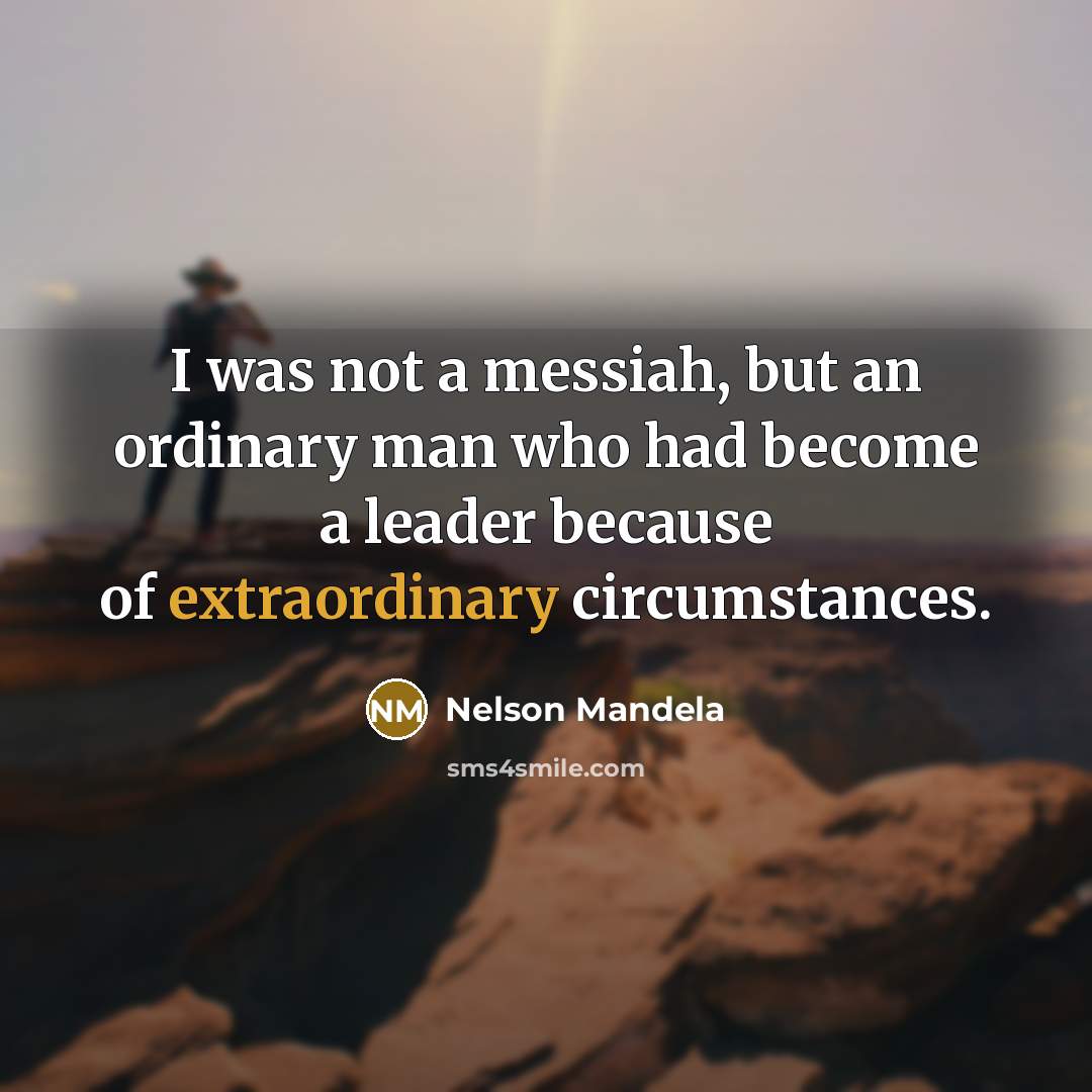 “I was not a messiah, but an ordinary man who…” quote by Nelson Mandela
