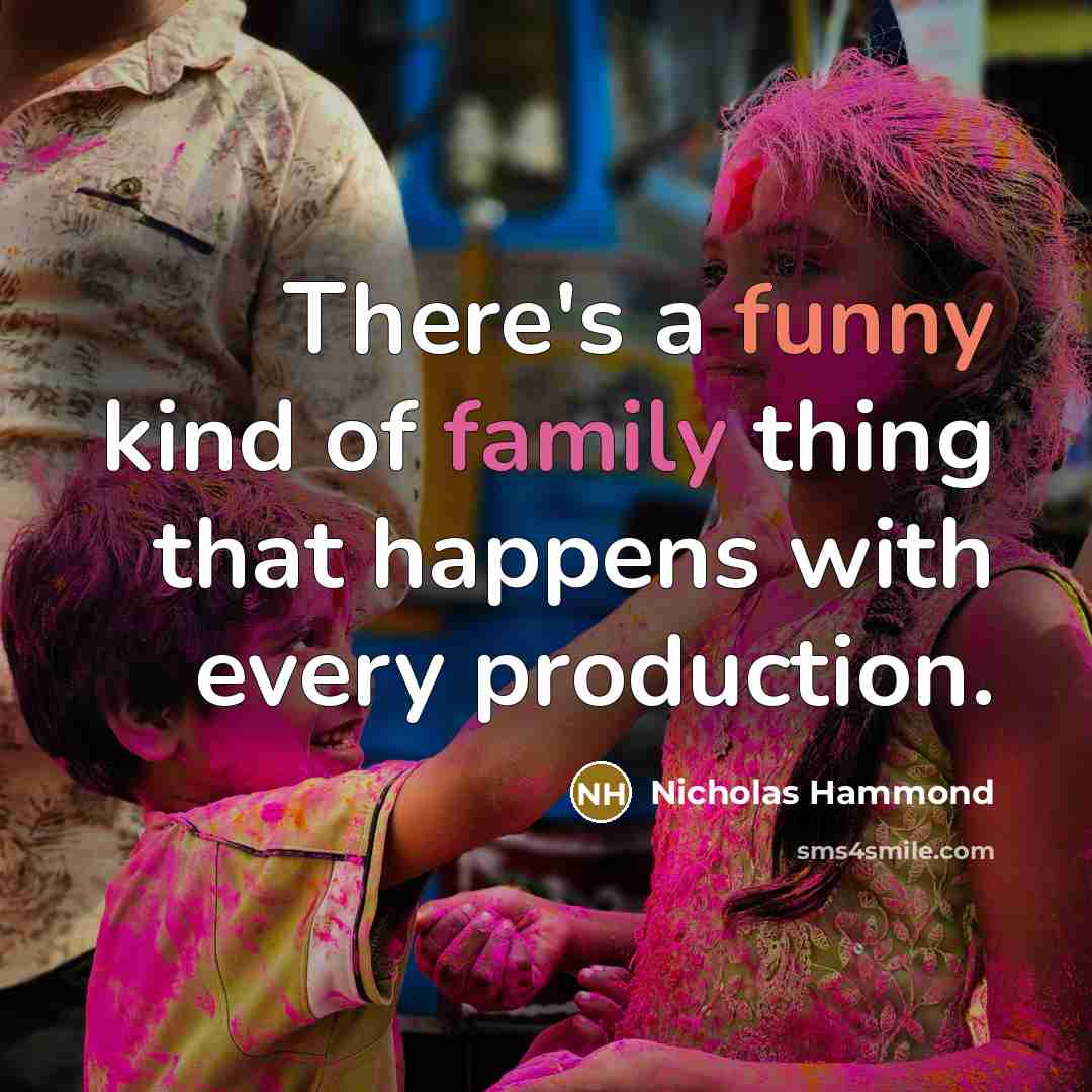 “There's a funny kind of family thing that happens with…” quote by Nicholas Hammond
