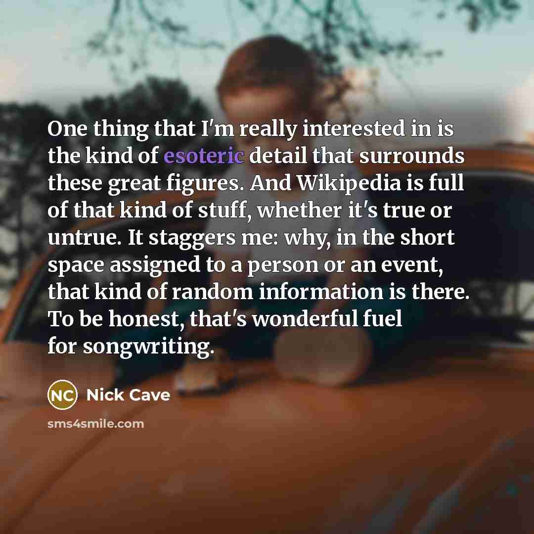 “One thing that I'm really interested in is the kind…” quote by Nick Cave