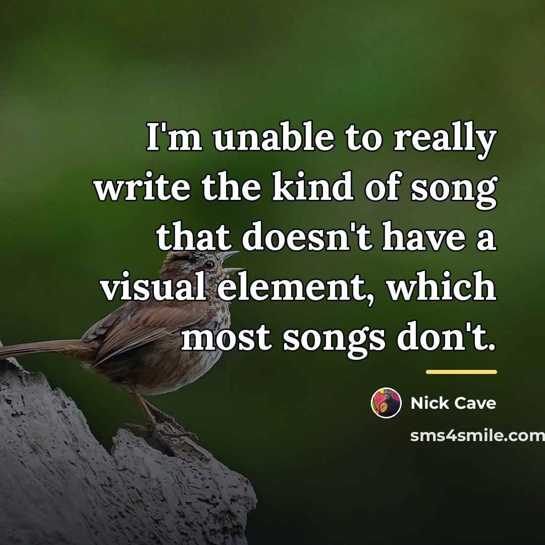 “I'm unable to really write the kind of song that…” quote by Nick Cave