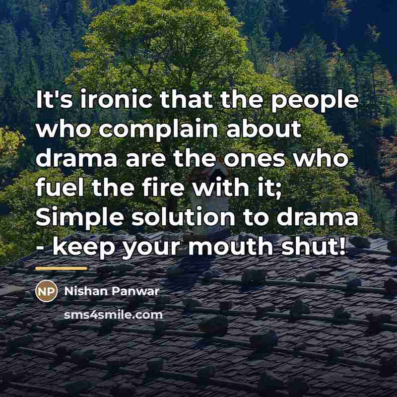 “It's ironic that the people who complain about drama are…” quote by Nishan Panwar
