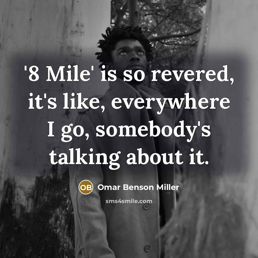“'8 Mile' is so revered, it's like, everywhere I go,…” quote by Omar Benson Miller