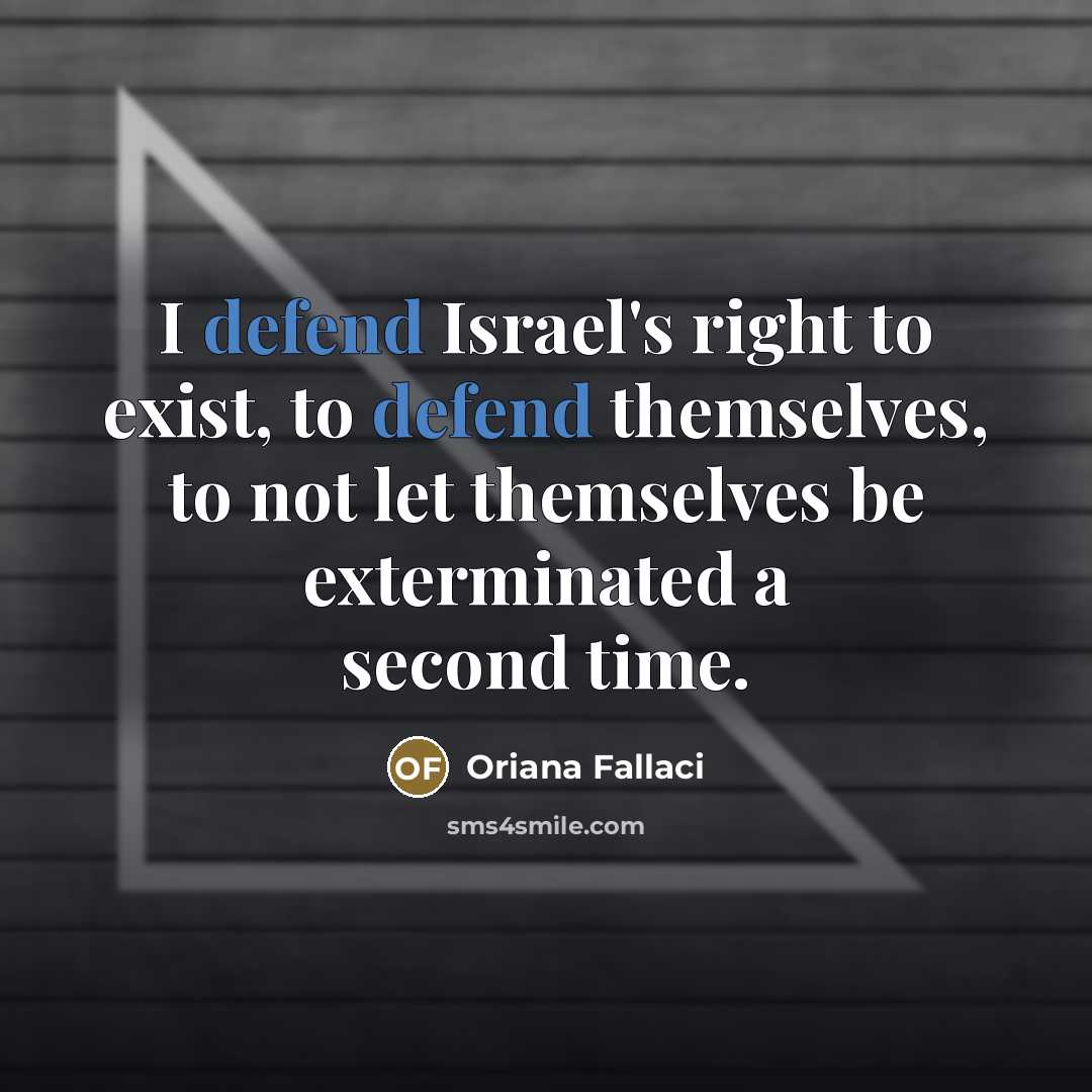 “I defend Israel's right to exist, to defend themselves, to…” quote by Oriana Fallaci