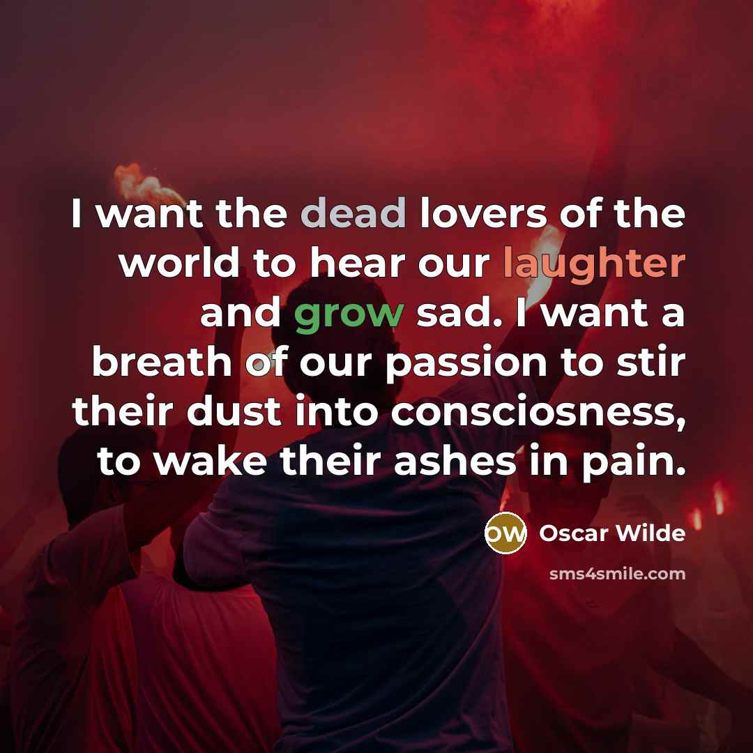 “I want the dead lovers of the world to hear…” quote by Oscar Wilde