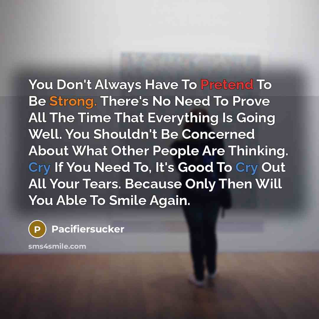 “You Don't Always Have To Pretend To Be Strong. There's…” quote by Pacifiersucker