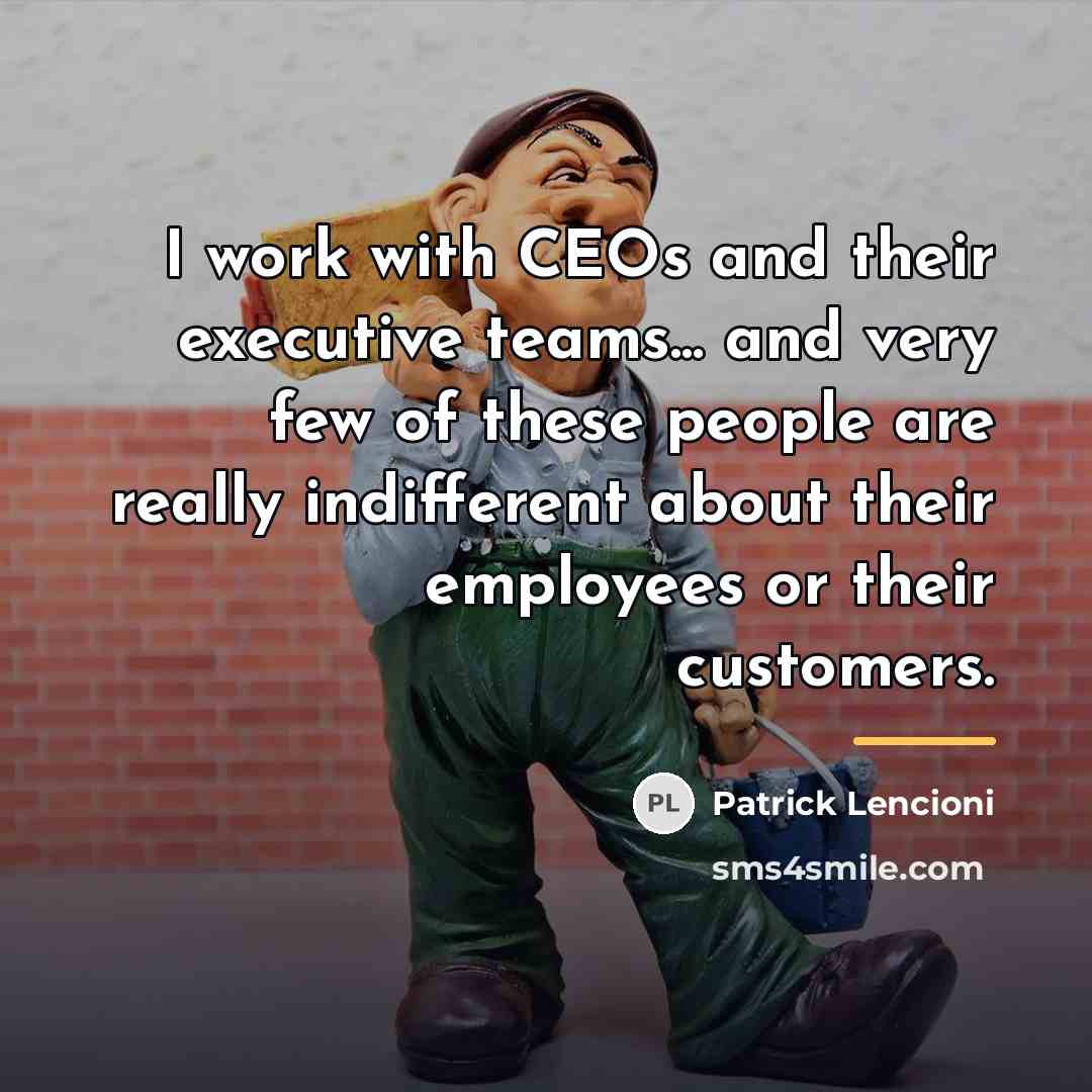 “I work with CEOs and their executive teams... and very…” quote by Patrick Lencioni