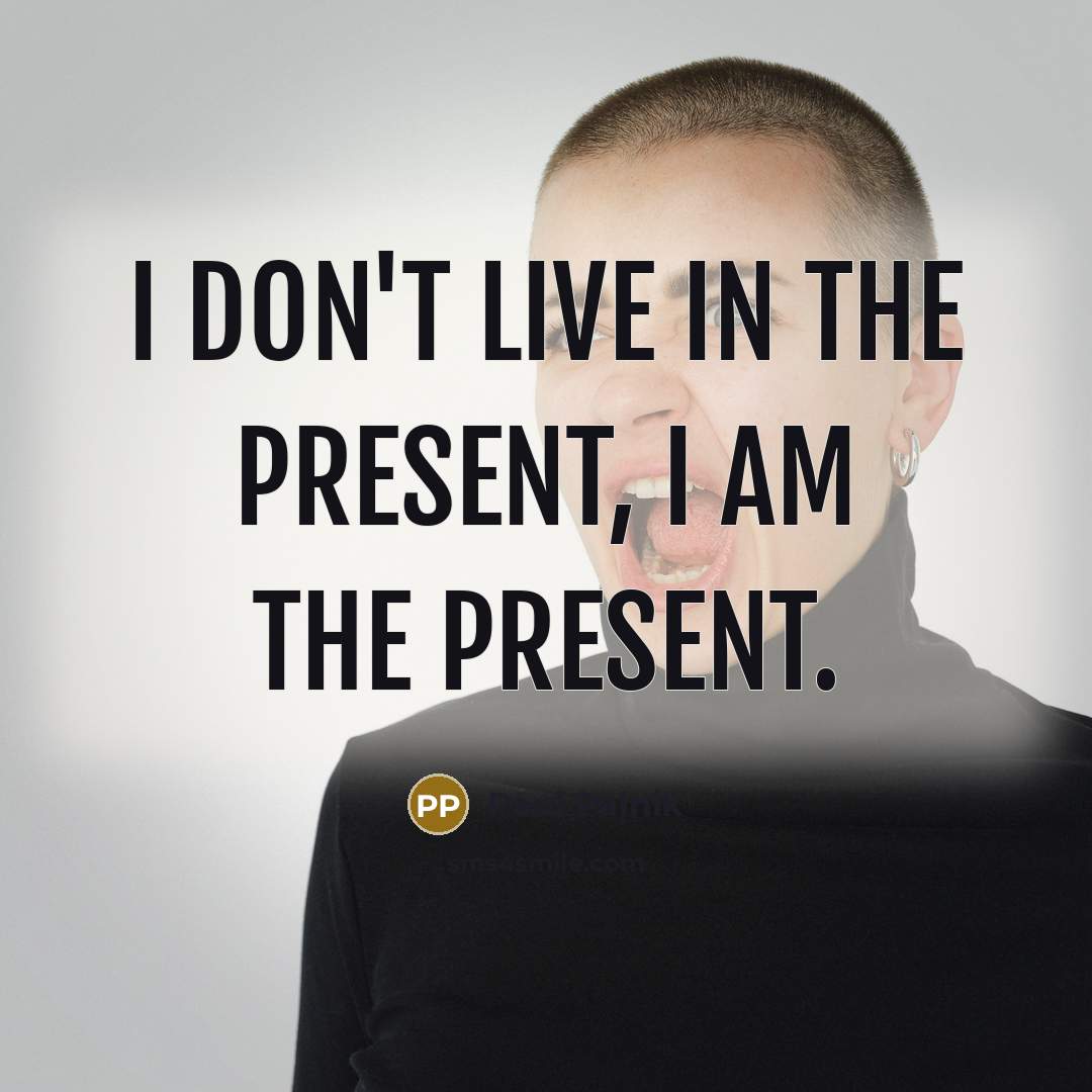 “I don't live in the present, I Am The Present.…” quote by Paul Palnik