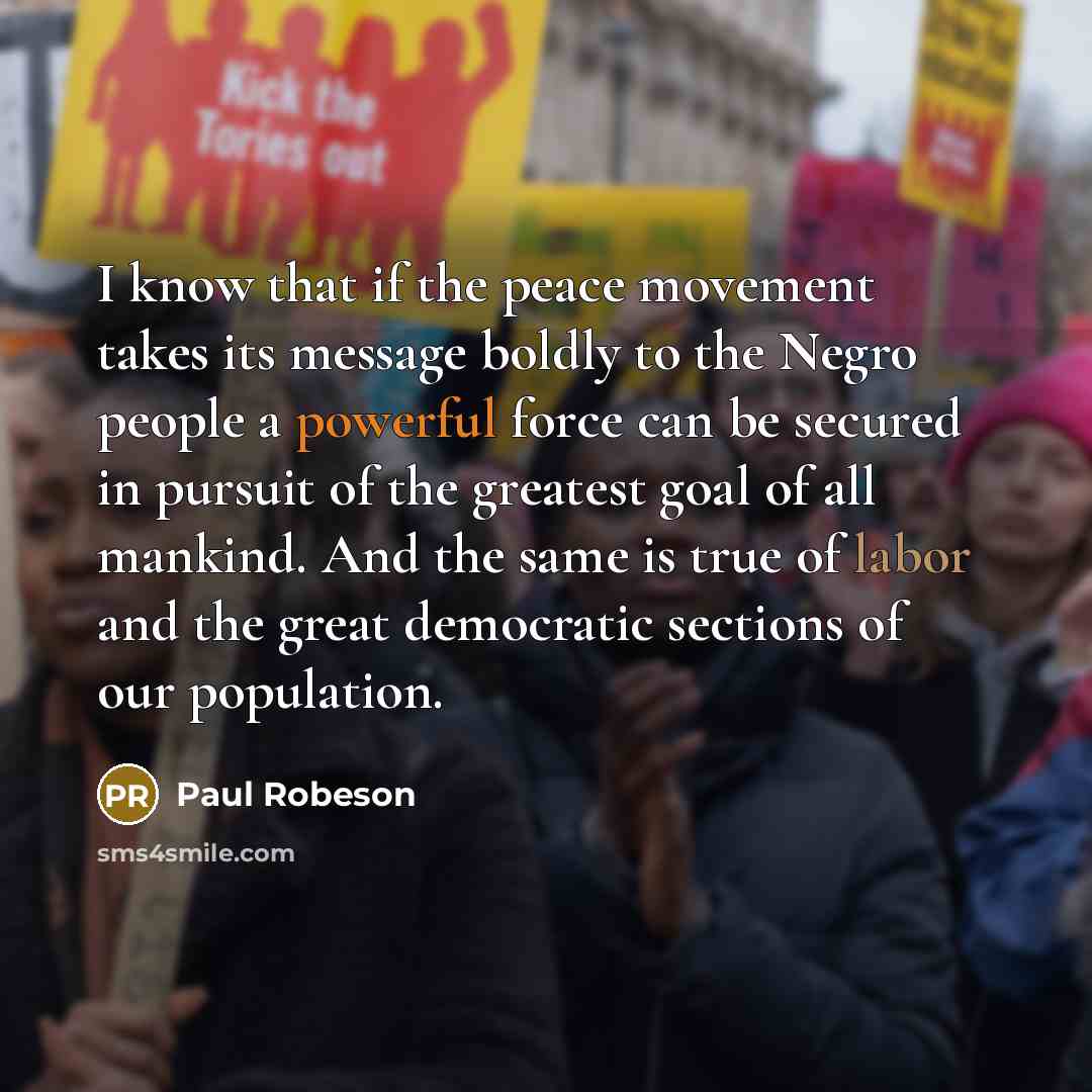“I know that if the peace movement takes its message…” quote by Paul Robeson