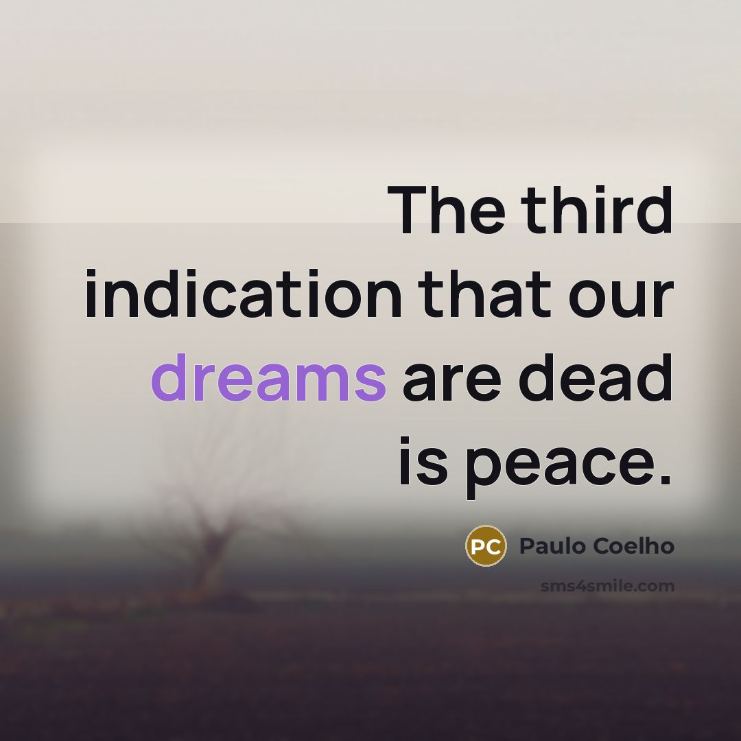 “The third indication that our dreams are dead is peace.…” quote by Paulo Coelho