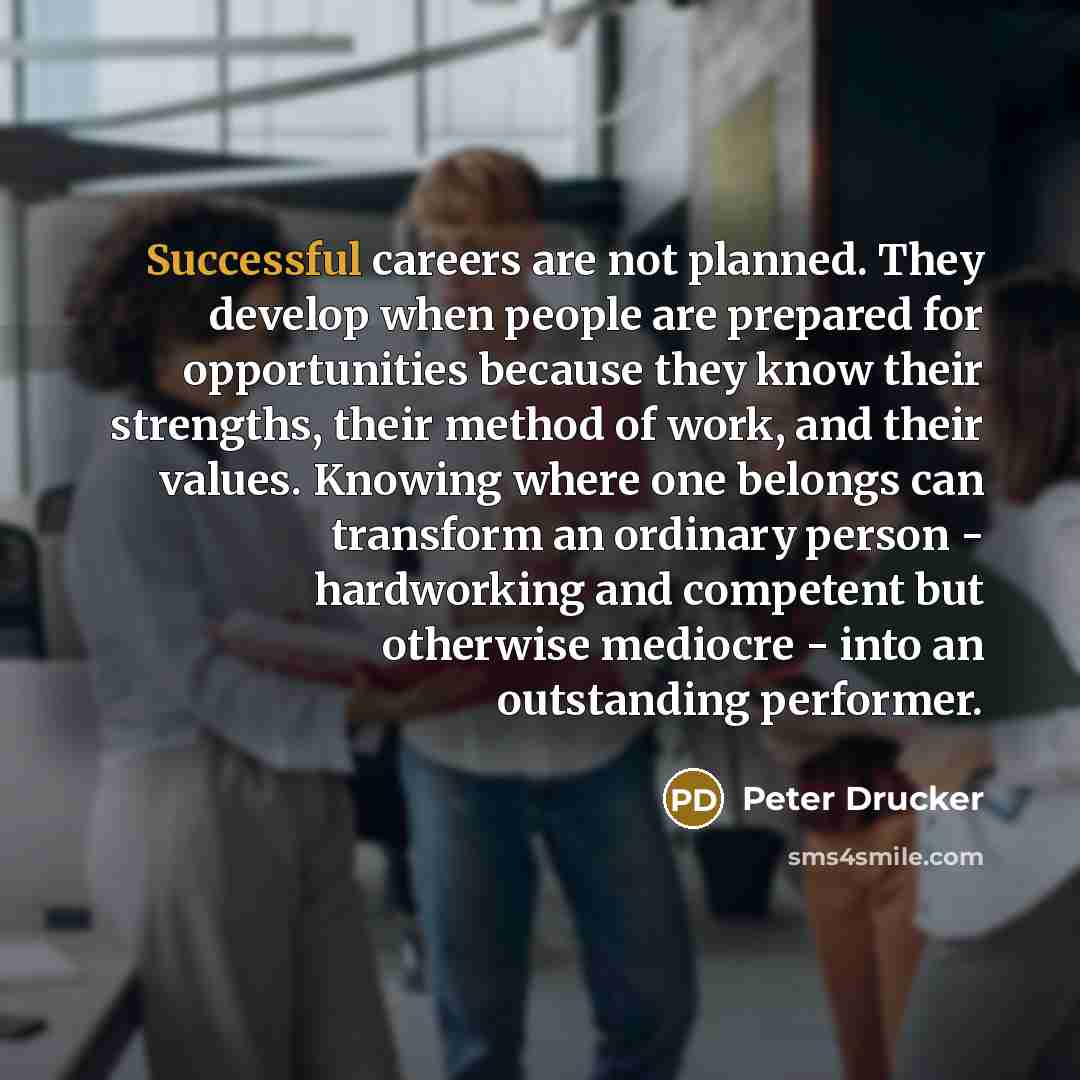 “Successful careers are not planned. They develop when people are…” quote by Peter Drucker
