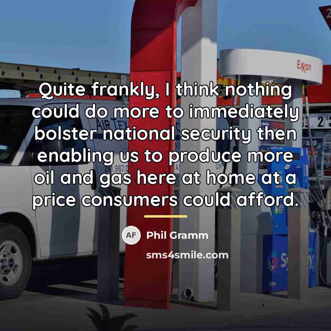 “Quite frankly, I think nothing could do more to immediately…” quote by Phil Gramm