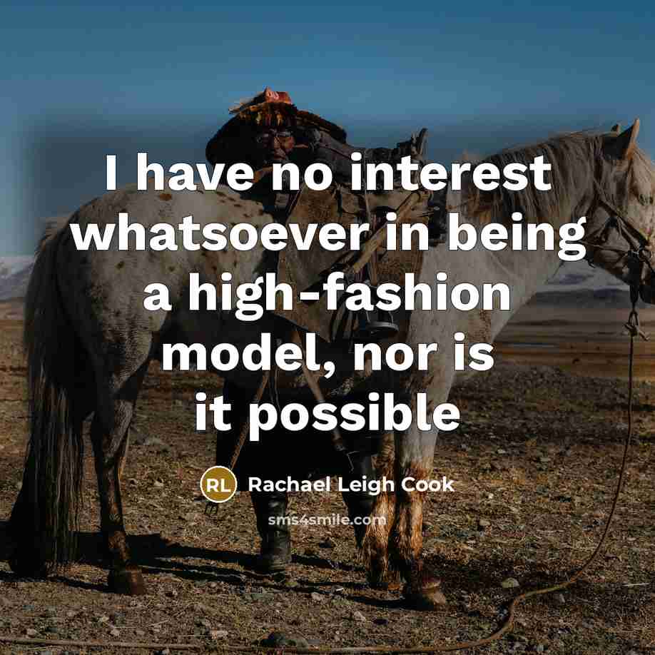 “I have no interest whatsoever in being a high-fashion model,…” quote by Rachael Leigh Cook