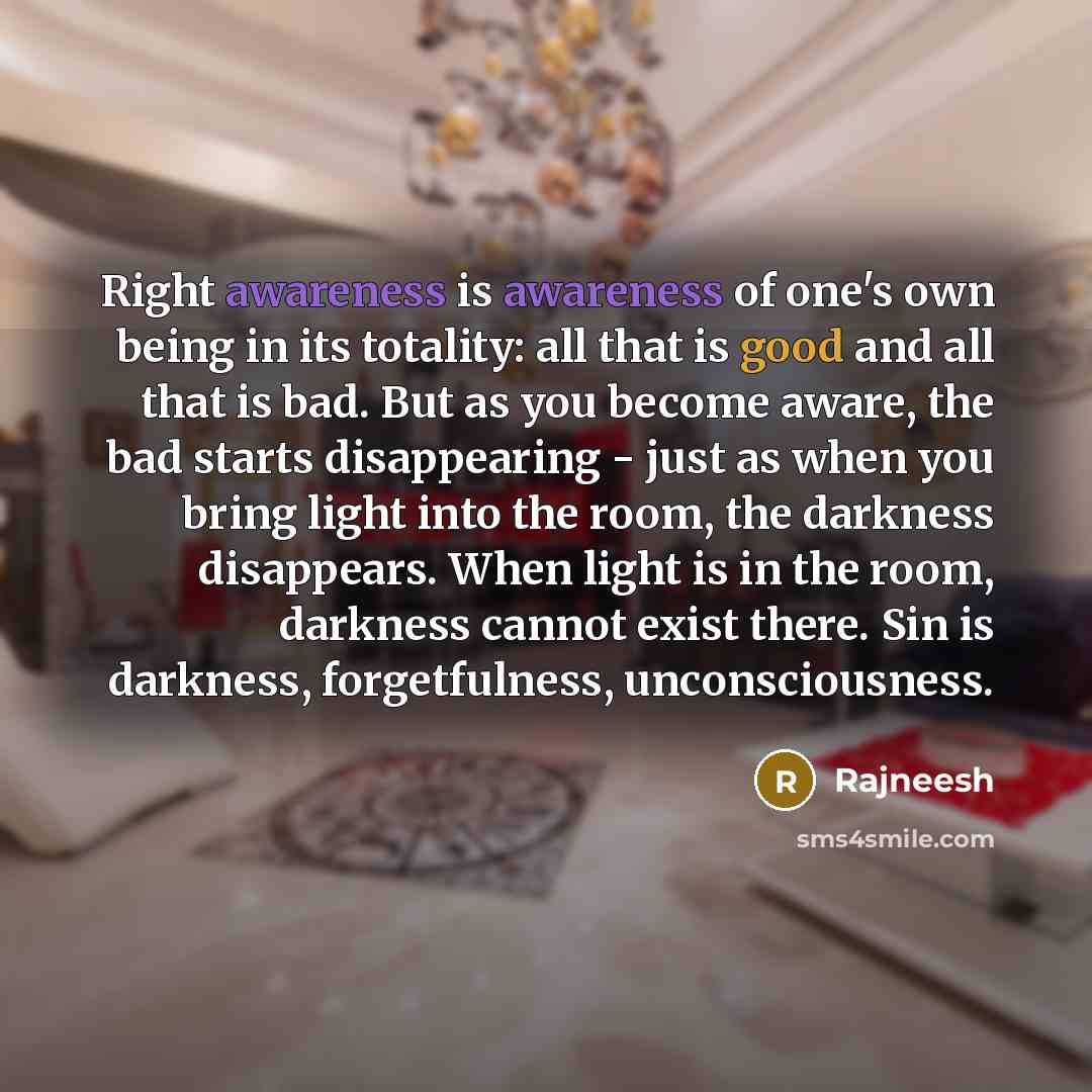 “Right awareness is awareness of one's own being in its…” quote by Rajneesh