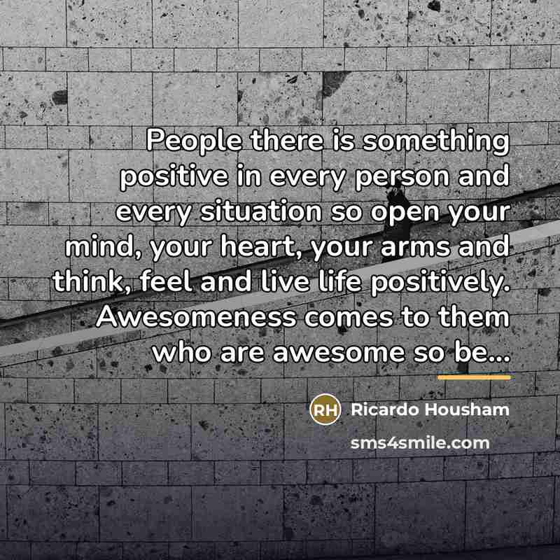“People there is something positive in every person and every…” quote by Ricardo Housham