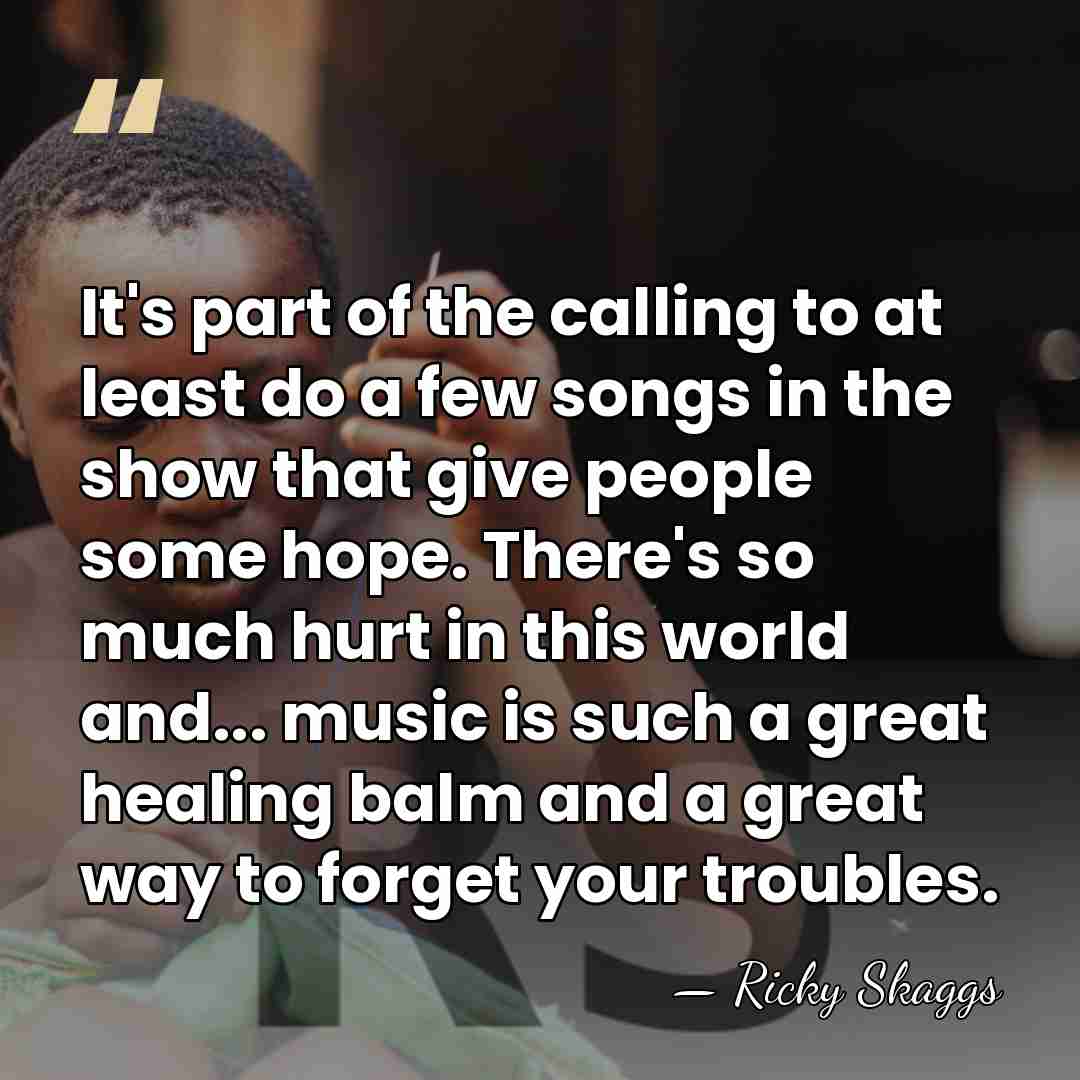 It's part of the calling to at least do a few songs&hellip; - Ricky Skaggs