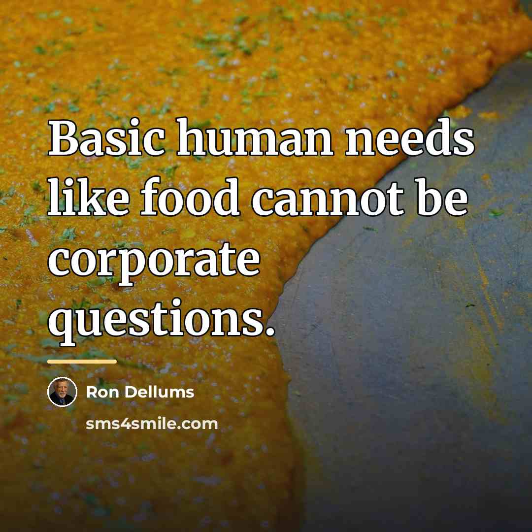 “Basic human needs like food cannot be corporate questions.…” quote by Ron Dellums