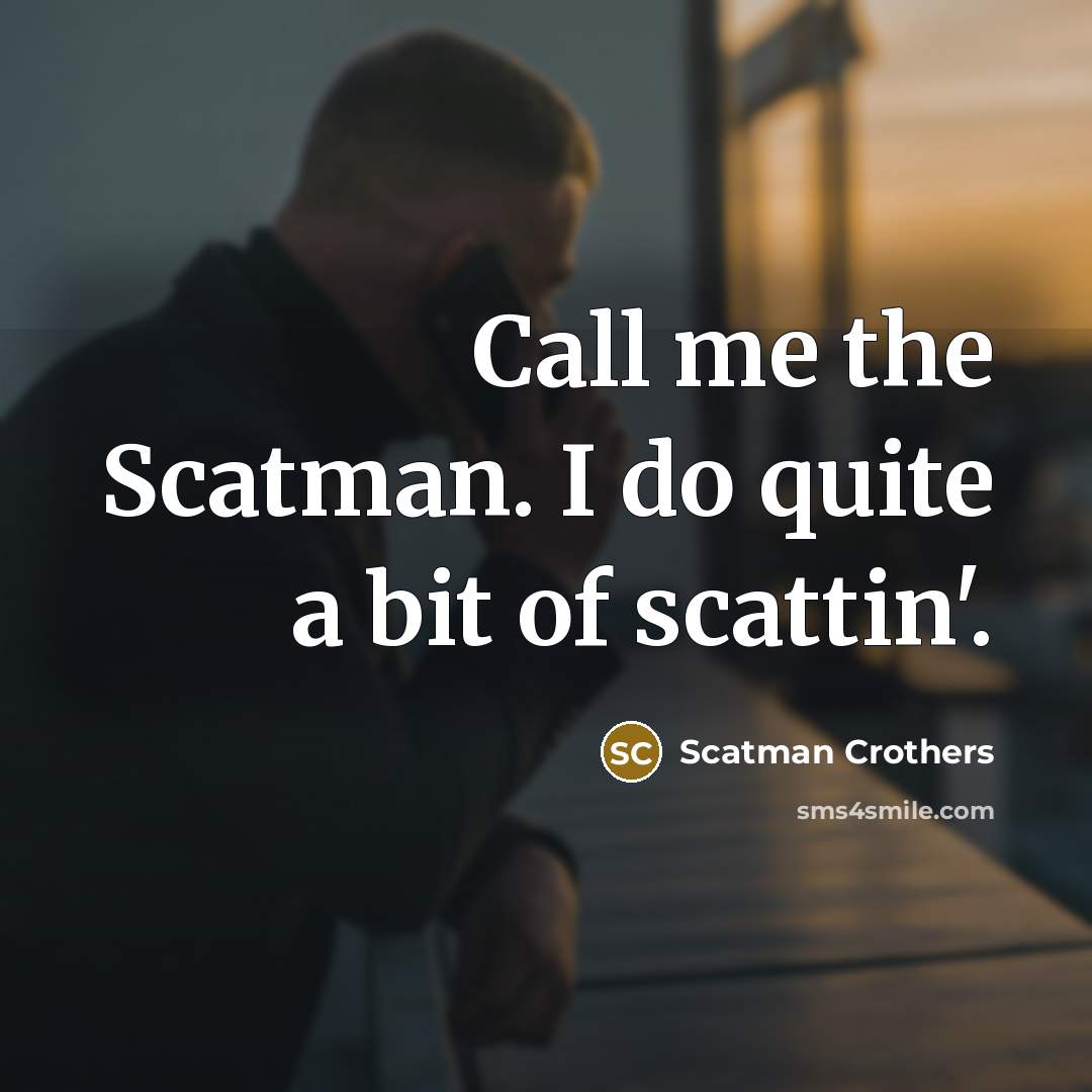 “Call me the Scatman. I do quite a bit of…” quote by Scatman Crothers