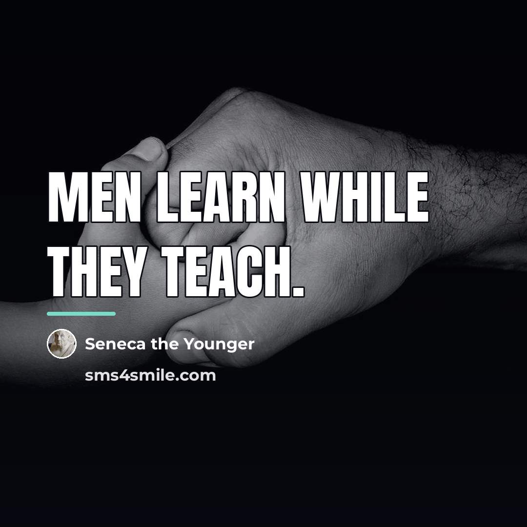 “Men learn while they teach.…” quote by Seneca the Younger