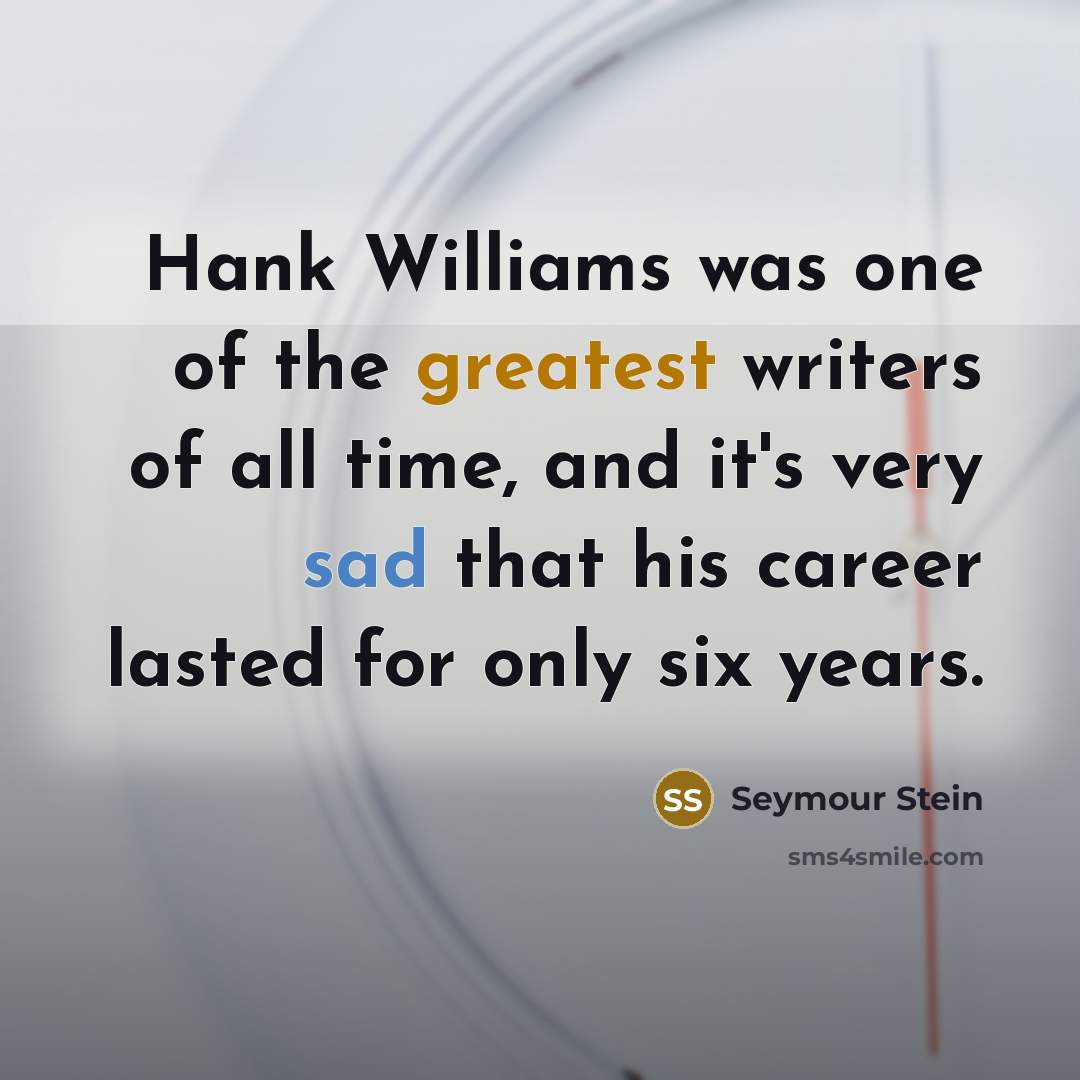 “Hank Williams was one of the greatest writers of all…” quote by Seymour Stein