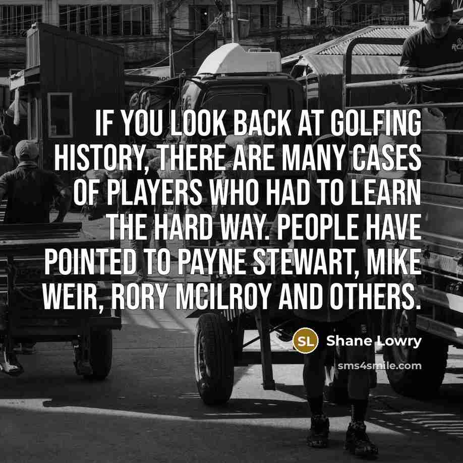 “If you look back at golfing history, there are many…” quote by Shane Lowry