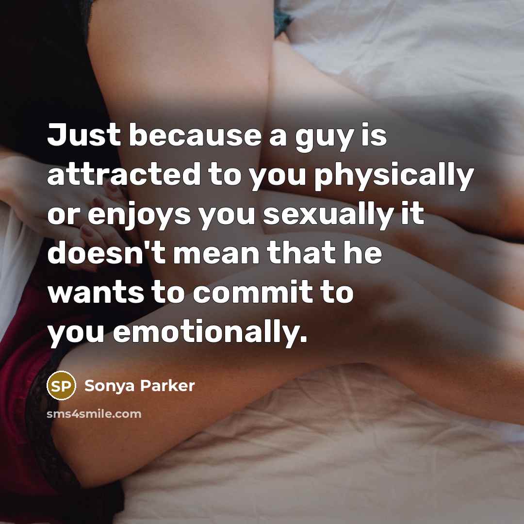 “Just because a guy is attracted to you physically or…” quote by Sonya Parker